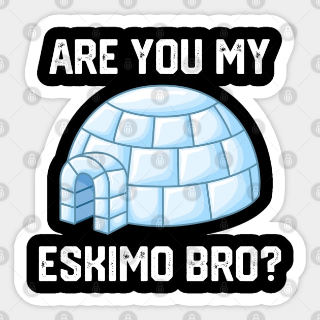 Are You My Eskimo Bro? Sticker by Litehouse Tees